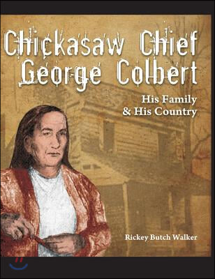 Chickasaw Chief George Colbert: His Family and His Country