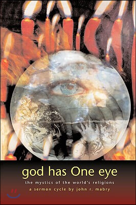 God Has One Eye: The Mystics of the World&#39;s Religions