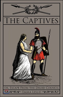 The Captives: Or, Escape From the Druid Council