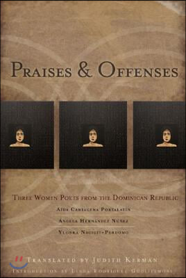 Praises &amp; Offenses: Three Women Poets from the Dominican Republic