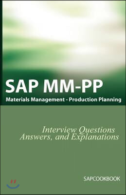 SAP MM / Pp Interview Questions, Answers, and Explanations: SAP Production Planning Certification