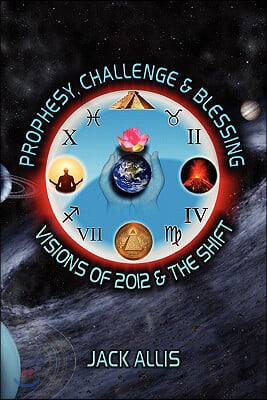 Prophesy, Challenge &amp; Blessing: Visions of 2012 &amp; the Shift