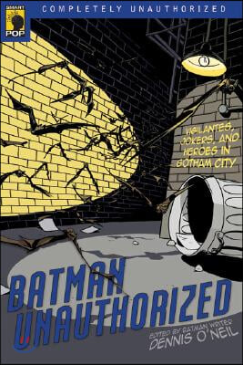 Batman Unauthorized: Vigilantes, Jokers, and Heroes in Gotham City