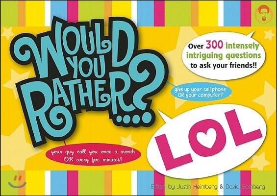 Would You Rather...? Lol: Over 300 Intensely Intriguing Questions to Ask Your Friends!!