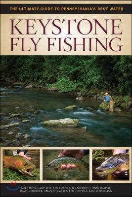 Keystone Fly Fishing: The Ultimate Guide to Pennsylvania&#39;s Best Water