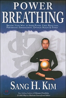 Power Breathing: Breathe Your Way to Inner Power, Stress Reduction, Performance Enhancement, Optimum Health &amp; Fitness