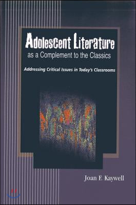 Adolescent Literature as a Complement to the Classics: Addressing Critical Issues in Today&#39;s Classrooms