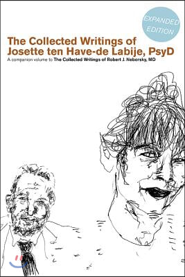 The Collected Writings of Robert J. Neborsky, MD and the Collected Writings of Josette Ten Have-de Labije, Psyd