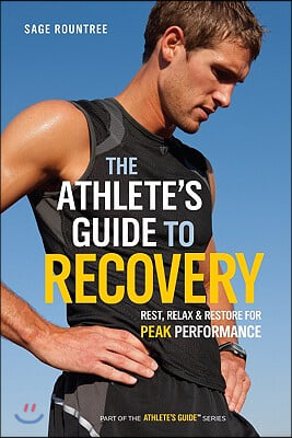 The Athlete&#39;s Guide to Recovery: Rest, Relax, and Restore for Peak Performance