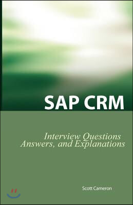 SAP Crm Interview Questions, Answers, and Explanations: SAP Customer Relationship Management Certification Review