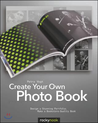 Create Your Own Photo Book: Design a Stunning Portfolio, Make a Bookstore-Quality Book