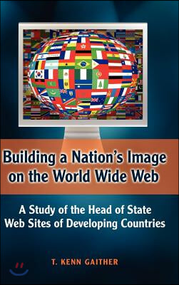 Building a Nation&#39;s Image on the World Wide Web: A Study of the Head of State Web Sites of Developing Countries