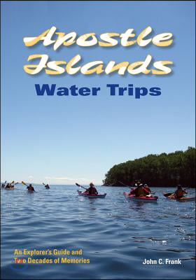 Apostle Islands Water Trips: An Explorer&#39;s Guide and Two Decades of Memories