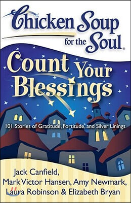 Chicken Soup for the Soul: Count Your Blessings: 101 Stories of Gratitude, Fortitude, and Silver Linings