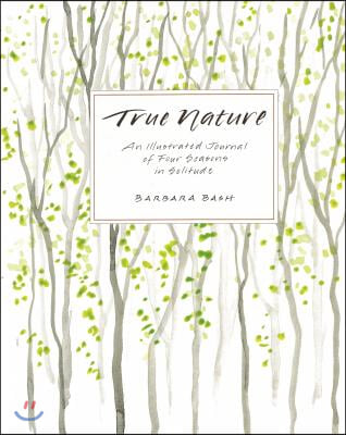 True Nature: An Illustrated Journal of Four Seasons in Solitude