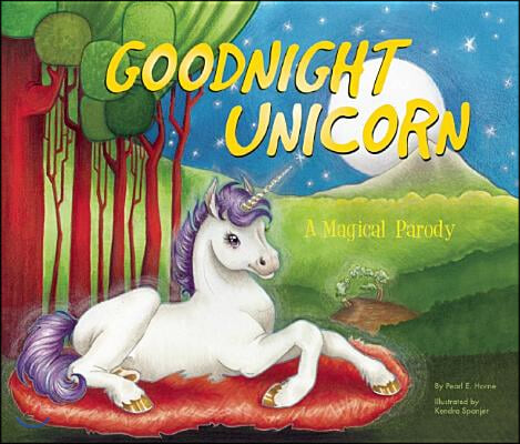 Goodnight Unicorn: A Magical Parody