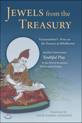 Jewels from the Treasury: Vasubandhu&#39;s Verses on the Treasury of Abhidharma and Its Commentary, Youthful Play by the Ninth Karmapa Wangchuk Dorj