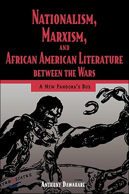 Nationalism, Marxism, and African American Literature Between the Wars: A New Pandora&#39;s Box