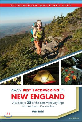 AMC&#39;s Best Backpacking in New England: A Guide to 37 of the Best Multiday Trips from Maine to Connecticut