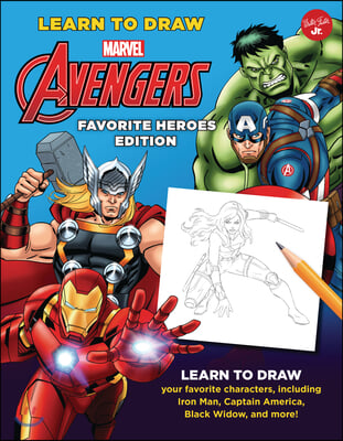 Learn to Draw Marvel Avengers, Favorite Heroes Edition: Learn to Draw Your Favorite Characters, Including Iron Man, Captain America, Black Widow, and