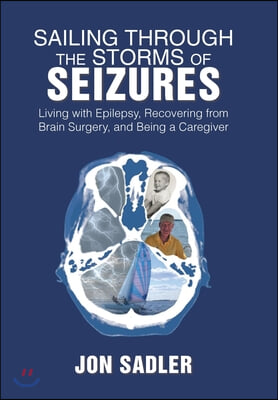 Sailing Through the Storms of Seizures: Living with Epilepsy, Recovering from Brain Surgery, and Being a Caregiver