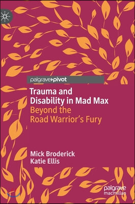 Trauma and Disability in Mad Max: Beyond the Road Warrior's Fury