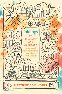 Inklings on Philosophy and Worldview: Inspired by C.S. Lewis, G.K. Chesterton, and J.R.R. Tolkien