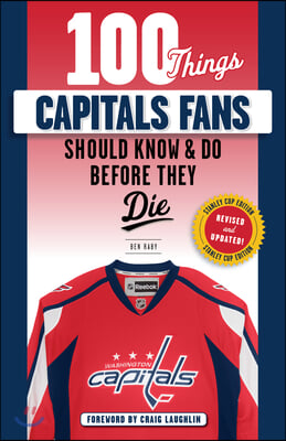 100 Things Capitals Fans Should Know &amp; Do Before They Die: Stanley Cup Edition