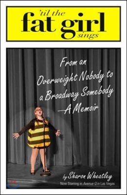 Til the Fat Girl Sings: From an Overweight Nobody to a Broadway Somebody-A Memoir