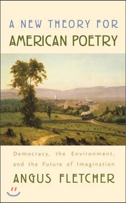 A New Theory for American Poetry: Democracy, the Environment, and the Future of Imagination