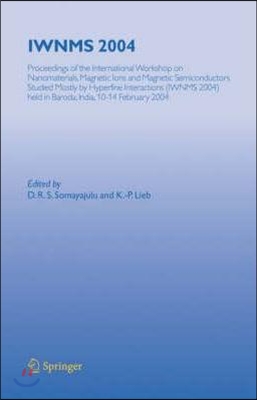 Iwnms 2004: Proceedings of the International Workshop on Nanomaterials, Magnetic Ions and Magnetic Semiconductors Studied Mostly b