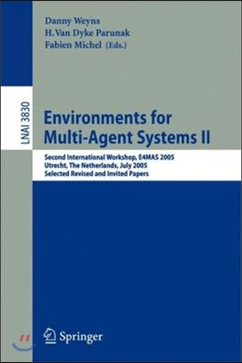 Environments for Multi-Agent Systems II: Second International Workshop, E4mas 2005, Utrecht, the Netherlands, July 25, 2005, Selected Revised and Invi