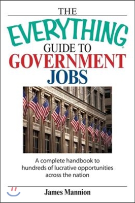 The Everything Guide to Government Jobs: A Complete Handbook to Hundreds of Lucrative Opportunities Across the Nation