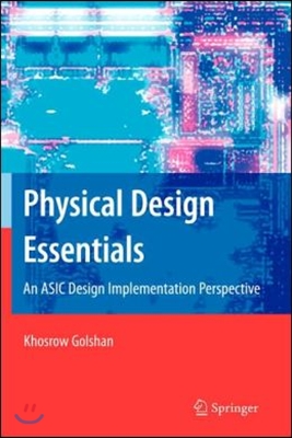 Physical Design Essentials: An ASIC Design Implementation Perspective