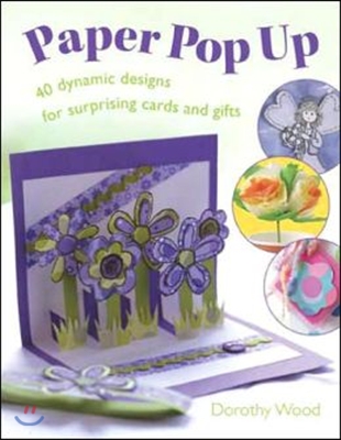 Paper Pop Up: 40 Dynamic Designs for Suprising Cards and Gifts