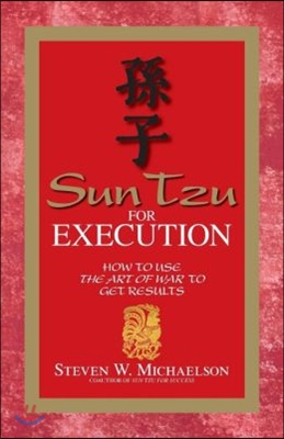 Sun Tzu for Execution: How to Use the Art of War to Get Results