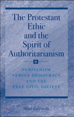 The Protestant Ethic and the Spirit of Authoritarianism: Puritanism, Democracy, and Society