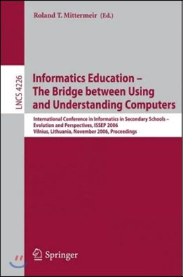 Informatics Education - The Bridge Between Using and Understanding Computers: International Conference on Informatics in Secondary Schools - Evolution