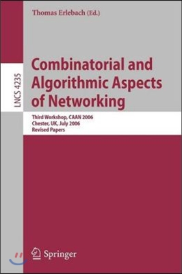 Combinatorial and Algorithmic Aspects of Networking: Third Workshop, Caan 2006, Chester, Uk, July 2, 2006, Revised Papers