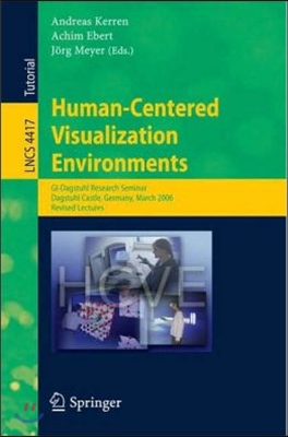 Human-Centered Visualization Environments: Gi-Dagstuhl Research Seminar, Dagstuhl Castle, Germany, March 5-8, 2006, Revised Papers