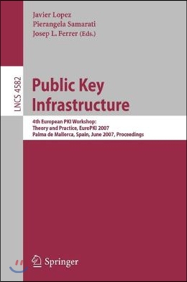 Public Key Infrastructure: 4th European Pki Workshop: Theory and Practice, Europki 2007, Palma de Mallorca, Spain, June 28-30, 2007, Proceedings