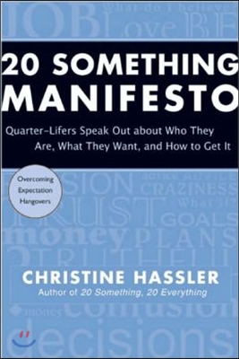 20 Something Manifesto: Quarter-Lifers Speak Out about Who They Are, What They Want, and How to Get It