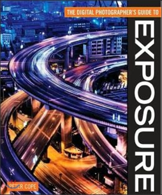 The Digital Photographer&#39;s Guide to Exposure