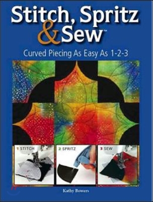 Stitch Spritz &amp; Sew: Curved Piecing as Easy as 1-2-3 [With Templates]