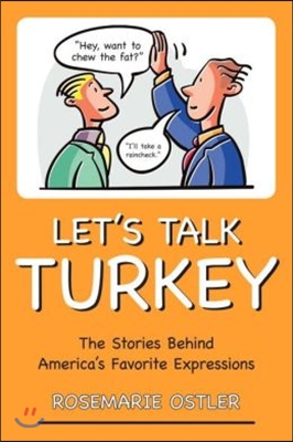 Let&#39;s Talk Turkey: The Stories Behind America&#39;s Favorite Expressions