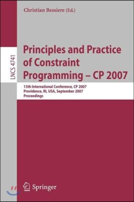 Principles and Practice of Constraint Programming - Cp 2007: 13th International Conference, Cp 2007, Providence, Ri, Usa, September 25-29, 2007, Proce