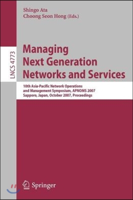 Managing Next Generation Networks and Services: 10th Asia-Pacific Network Operations and Management Symposium, Apnoms 2007, Sapporo, Japan, October 10