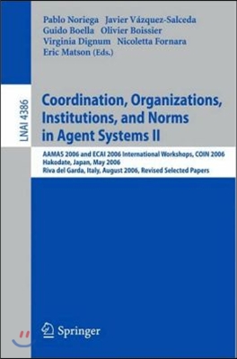 Coordination, Organizations, Institutions, and Norms in Agent Systems II: AAMAS 2006 and ECAI 2006 International Workshops, COIN 2006 Hakodate, Japan,