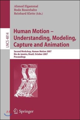 Human Motion - Understanding, Modeling, Capture and Animation: Second Workshop, Humanmotion 2007, Rio de Janeiro, Brazil, October 20, 2007, Proce (Paperback, 2007)