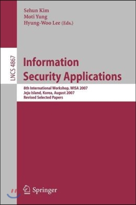 Information Security Applications: 8th International Workshop, WISA 2007 Jeju Island, Korea, August 27-29, 2007 Revised Selected Papers